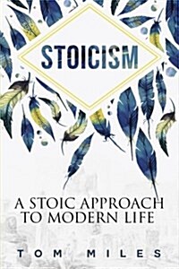 Stoicism: A Stoic Approach to Modern Life (Paperback)