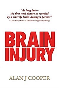 Brain Injury: The Riveting Story about a Promising Young Person Who Endures a Severe Brain Injury, as Revealed Over the 30-Plus Year (Paperback)