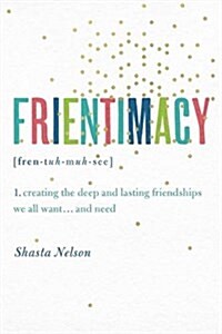Frientimacy: How to Deepen Friendships for Lifelong Health and Happiness (Paperback)