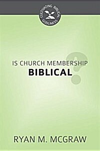 Is Church Membership Biblical?: Cultivating Biblical Godliness Series (Paperback)