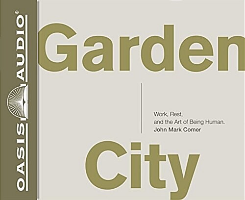 Garden City: Work, Rest, and the Art of Being Human. (Audio CD)