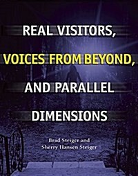 Real Visitors, Voices from Beyond, and Parallel Dimensions (Paperback)