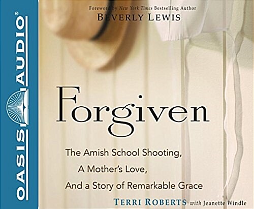 Forgiven: The Amish School Shooting, a Mothers Love, and a Story of Remarkable Grace (Audio CD)