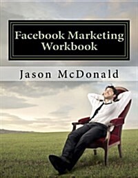 Facebook Marketing Workbook 2016: How to Market Your Business on Facebook (Full Color) (Paperback)
