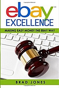 Ebay Excellence: Making Easy Money the Ebay Way (Paperback)