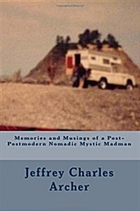 Memories and Musings of a Post-Postmodern Nomadic Mystic Madman (Paperback)