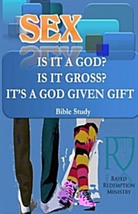 Sex; Is It a God? Is It Gross? It Is a Gift from God (Paperback)