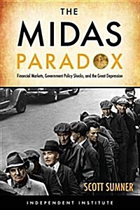 The Midas Paradox: Financial Markets, Government Policy Shocks, and the Great Depression (Hardcover)