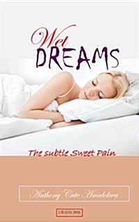 Wet Dreams: The Subtle Sweet Pain (Paperback)