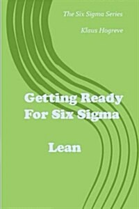 Getting Ready for Six SIGMA / Lean (Paperback)