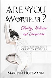 Are You Worth It?: Clarity, Release and Connection (Paperback)