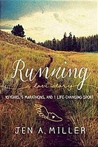 Running: A Love Story: 10 Years, 5 Marathons, and 1 Life-Changing Sport (Paperback)