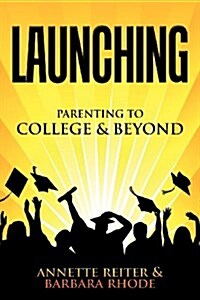 Launching: Parenting Your Child to College and Beyond (Paperback)