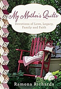 My Mothers Quilts: Devotions of Love, Legacy, Family and Faith (Hardcover)