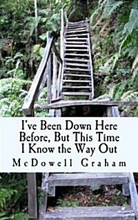 Ive Been Down Here Before, But This Time I Know the Way Out: Curing the No Way Out Syndrome (Paperback)