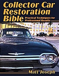 Collector Car Restoration Bible: Practical Techniques for Professional Results (Paperback, Reprint)