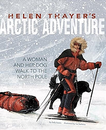 Helen Thayers Arctic Adventure: A Woman and a Dog Walk to the North Pole (Hardcover)