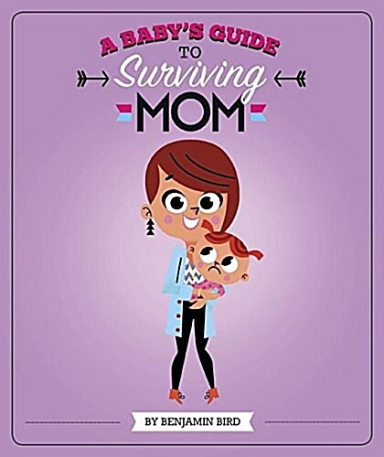 A Babys Guide to Surviving Mom (Hardcover)