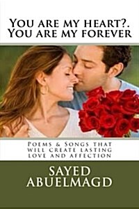 You Are My Heart?. You Are My Forever: Poems & Songs That Will Create Lasting Love and Affection (Paperback)