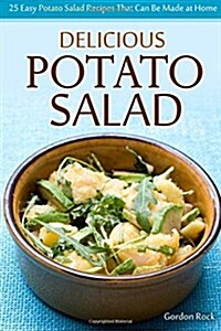 Delicious Potato Salad: 25 Easy Potato Salad Recipes That Can Be Made at Home (Paperback)