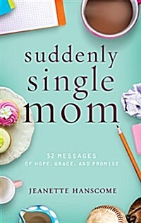 Suddenly Single Mom: 52 Messages of Hope, Grace, and Promise (Paperback)