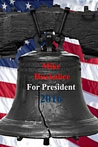 Mike Huckabee for President 2016: Blank 100 Page Lined Journal for Your Thoughts, Ideas, and Inspiration (Paperback)