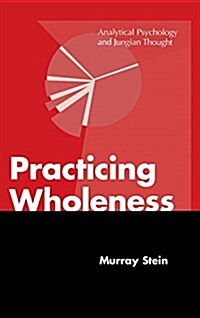 Practicing Wholeness: Analytical Psychology and Jungian Thought (Hardcover)