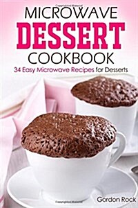 Microwave Dessert Cookbook: 34 Easy Microwave Recipes for Desserts (Paperback)