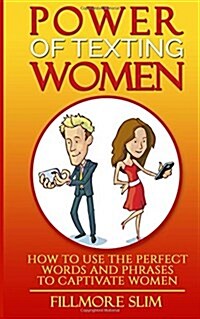 Power of texting Women: : How to use the perfect words and phrases to captivate women (Paperback)