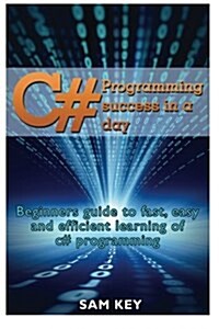 C# Programming Success in a Day: Beginners Guide to Fast, Easy and Efficient Learning of C# Programming (Paperback)