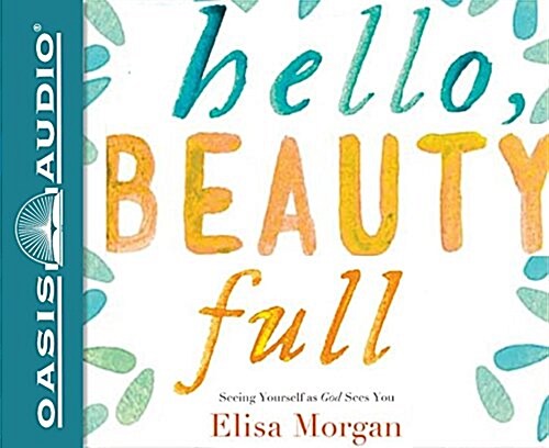 Hello, Beauty Full (Library Edition): Seeing Yourself as God Sees You (Audio CD, Library)