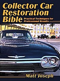 Collector Car Restoration Bible: Practical Techniques for Professional Results (Hardcover, Reprint)