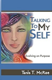 Talking to My Self: Evolving on Purpose (Paperback)