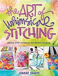 The Art of Whimsical Stitching: Creative Stitch Techniques and Inspiring Projects (Paperback)