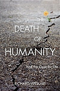 The Death of Humanity: And the Case for Life (Hardcover)