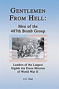 Gentlemen from Hell: Men of the 487th Bomb Group: Leaders of the Largest Eighth Air Force Mission of World War II (Paperback)