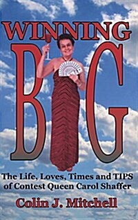 Winning Big: The Life, Loves, Times and Tips of Contest Queen Carol Shaffer (Biography/Contest Tips) (Hardcover)