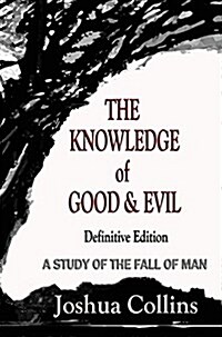 The Knowledge of Good and Evil Definitive Edition: A Study of the Fall of Man (Hardcover, 2, Revised)