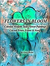 Flowers in Bloom Colorful Modern Style Flower Paintings Cut-Out Prints, Frame & Hang (Paperback)