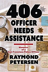406: Officer Needs Assistance - Memoirs of a San Francisco Police Officer (Paperback)