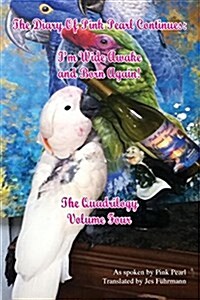 The Diary of Pink Pearl Continues: Im Wide Awake and Born Again! the Quadrilogy Volume 4 (Paperback)