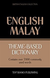 Theme-Based Dictionary British English-Malay - 7000 Words (Paperback)