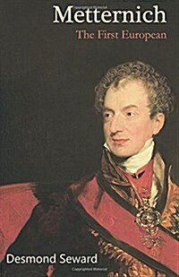 Metternich: The First European (Paperback)