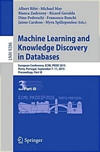 Machine Learning and Knowledge Discovery in Databases: European Conference, Ecml Pkdd 2015, Porto, Portugal, September 7-11, 2015, Proceedings, Part I (Paperback, 2015)
