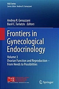 Frontiers in Gynecological Endocrinology: Volume 3: Ovarian Function and Reproduction - From Needs to Possibilities (Hardcover, 2016)