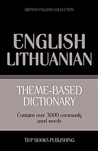 Theme-Based Dictionary British English-Lithuanian - 3000 Words (Paperback)