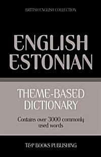 Theme-Based Dictionary British English-Estonian - 3000 Words (Paperback)