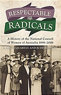 Respectable Radicals: A History of the National Council of Women of Australia 1896-2006 (Paperback)