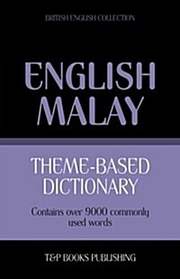 Theme-Based Dictionary British English-Malay - 9000 Words (Paperback)