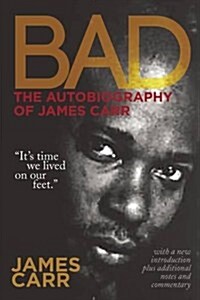 Bad: The Autobiography of James Carr (Paperback)